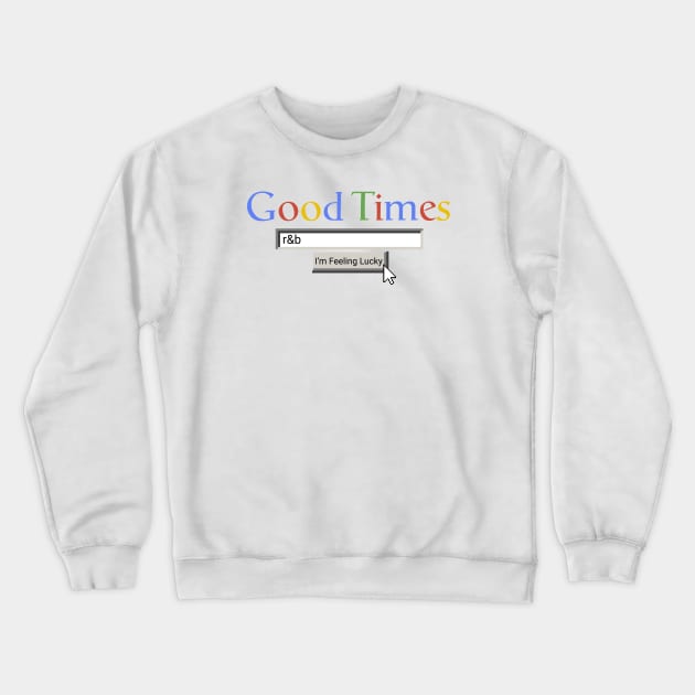 Good Times R&B Crewneck Sweatshirt by Graograman